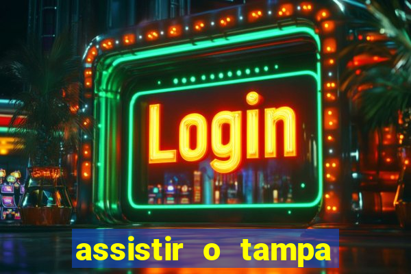 assistir o tampa da bola